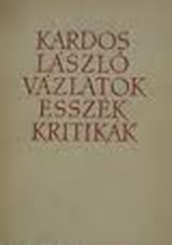 Kardos Lajos - V�zlatok, essz�k, kritik�k (�j magyar irodalom)