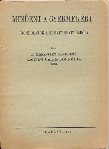 Hornszkyn Czike Kornlia dr. - Mindent a gyermekrt! (Gondolatok a nemzetnevelsrl)