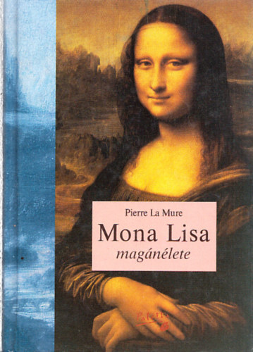 Pierre La Mure - Mona Lisa mag�n�lete - A n�hai John Fitzgerald Kennedynek aki sohasem sejtette, hogy Mona Lisa t�voli rokona