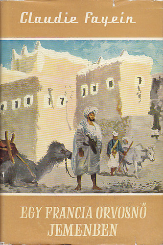 Claudie Fayein - Egy francia orvosn� Jemenben (Vil�gj�r�k 12.)
