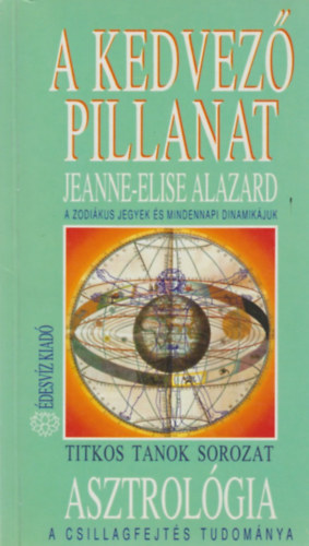 Jeanne-Elise Alazard - A kedvez� pillanat (A zodi�kus jegyek �s mindennapi dinamik�juk)