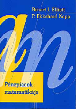 Robertj., Kopp, Ekkehardp. Elliott - Pénzpiacok matematikája