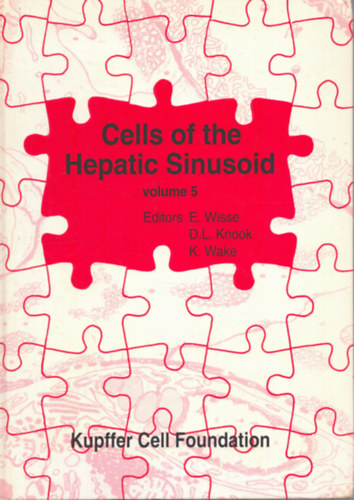 D. L. Knook (szerk.), K. Wake (szerk.) E. Wisse (szerk.) - Cells of the hepatic sinusoid Volume 5