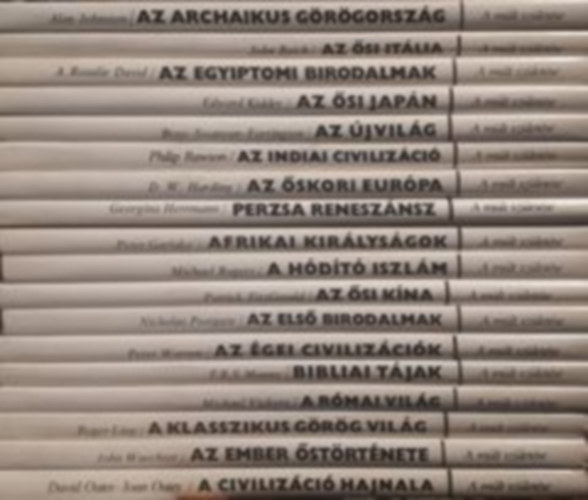 Reich John, A. Rosalie David, Edward Kidder, Bray-Swanson-Farrington, Philip Rawson, D.W. Harding, Georgina Herrmann, Peter Garlake, Michael Rogers, Patrick Fitzgerald, Nicholas Postgat Alan Johnston - 17db A mlt szletse sorozatbl: Az archaikus grgorszg, Az si Itlia, Az si Japn, Az jvilg, Az indiai civilizci, Perzsa renesznsz, Afrikai kirlysgok, A hdt iszlm, Az skori Kna...