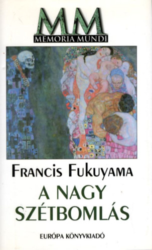 Francis Fukuyama - A Nagy Sztbomls -  Az emberi termszet s a trsadalmi rend jjszervezse [Memoria Mundi sorozat]