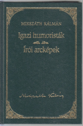 Mikszth Klmn - Az igazi humoristk / ri arckpek - Mikszth Klmn sorozat 21. ktet