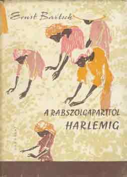 Ernst Bartsch - A rabszolgaparttól Harlemig