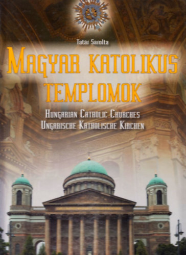 Szek.: Beregszszi Zsolt, Ford.: Nelke Inge Tatr Sarolta - Magyar katolikus templomok - Ausztria, Magyarorszg, Szlovkia, Ukrajna, Romnia (Magyar-angol-nmet nyelven)