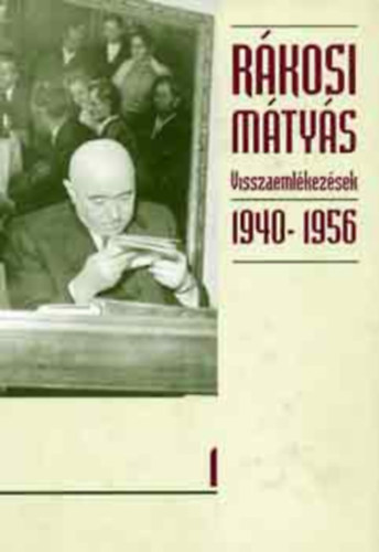 Rkosi Mtys - Rkosi Mtys - Visszaemlkezsek (1940-1956) I. ktet