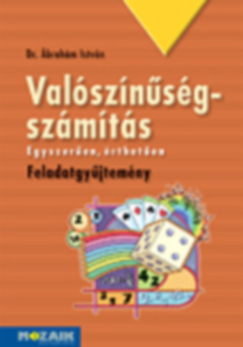 Dr. Ábrahám István - Valószínűségszámítás - Feladatgyűjtemény