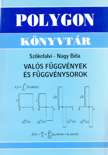 Szkefalvi-Nagy Bla - Vals fggvnyek s fggvnysorok (Polygon Knyvtr)