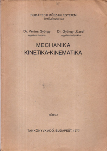 Dr. V�rtes Gy�rgy - Dr. Gy�rgyi J�zsef - Mechanika - Kinetika-kinematika