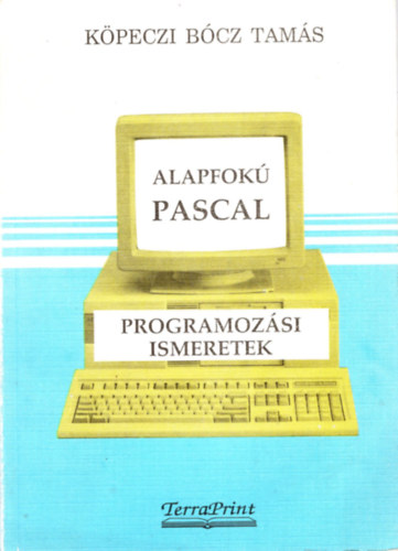 Kpeczi Bcz Tams - Alafok pascal programozsi ismeretek