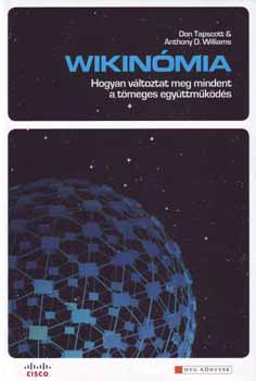 Don Tapscott; Anthony D. Williams - Wikinmia - Hogyan vltoztat meg mindent a tmeges egyttmkds
