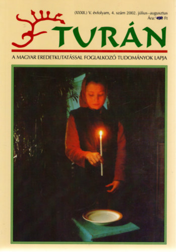 Tur�n [A magyar eredetkutat�ssal foglalkoz� tudom�nyok lapja] (XXXII.) �j V. �vfolyam, 4. sz�m (2002. j�lius-augusztus)