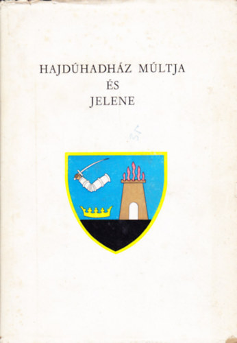 Komor�czy Gy�rgy  (szerk.) - Hajd�hadh�z m�ltja �s jelene