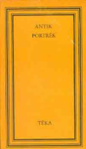 SZERKESZT� Szab� Gy�rgy Benk� Samu De�k Tam�s Szab� Attila - Antik portr�k Suetonius: Iulius Caesar, Tacitus: Augustus Octavianus, Ifj. Plinius: Fundanus l�nya, Iulius Capitolinus: Antonius Pius, Aelius Spartianus: Pescennius Niger