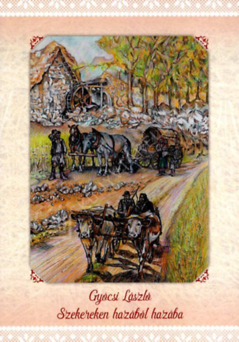Gy�csi L�szl� - Szekereken haz�b�l haz�ba