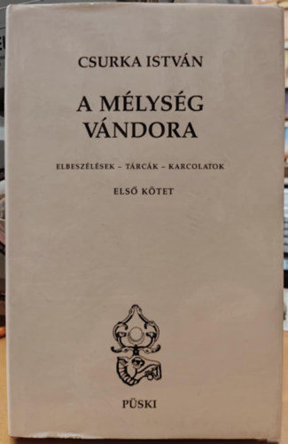 Csurka István - A mélység vándora (Elbeszélések - tárcák - karcolatok) Első (I.) kötet
