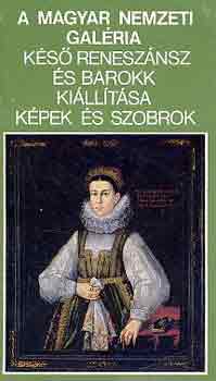 Mojzer Miklós (szerk.) - A Magyar Nemzeti Galéria késő reneszánsz és barokk kiállítása...