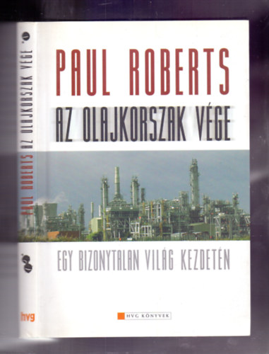 Paul Roberts - Az olajkorszak vge - Egy bizonytalan vilg kezdetn