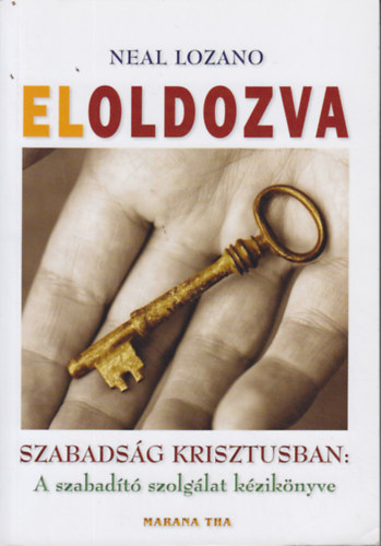 Eloldozva - Szabadság Krisztusban: A szabadító szolgálat kézikönyve