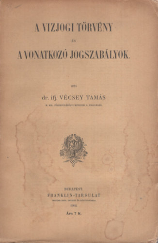 dr. ifj. Vécsey Tamás - A vizjogi törvény és a vonatkozó jogszabályok