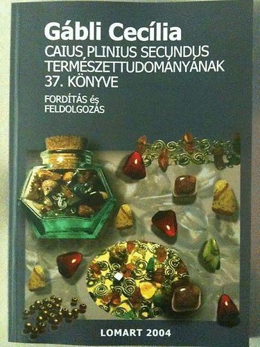 Gbli Ceclia - Caius Plinius Secundus Termszettudomnynak 37. knyve