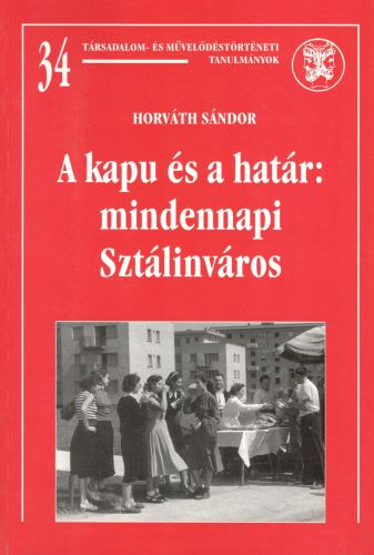 Horvth Sndor - A kapu s a hatr: mindennapi Sztlinvros