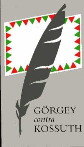 Kossuth Lajos-Görgey Artúr - Görgey contra Kossuth
