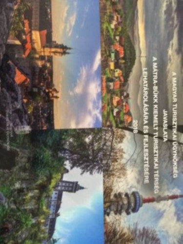 A Magyar Turisztikai �gyn�ks�g javaslata a M�tra-B�kk kiemelt turisztikai t�rs�g lehat�rol�s�ra �s fejleszt�s�re 2018