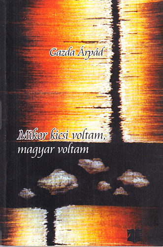 Gazda Árpád - Mikor kicsi voltam, magyar voltam (riportok)
