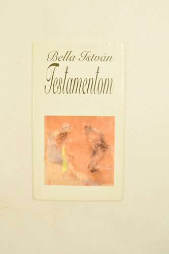Bella István - Testamentom. A szerző dedikációjával.
