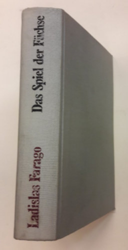 Ladislas Farago - Das Spiel der Fchse. Deutsche Spionage in England und den USA. 1918 - 1945 (Nmet kmkeds Angliban s az USA-ban)