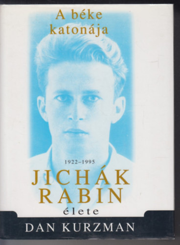 Dan Kurzman - A b�ke katon�ja: Jich�k Rabin �lete 1922-1995