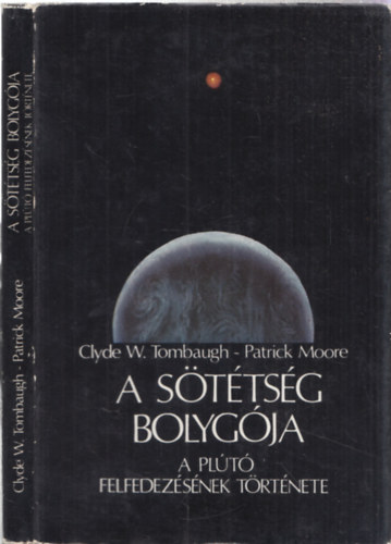 Clyde W. Tombaugh; Patrick Moore - A sttsg bolygja - A Plt felfedezsnek trtnete