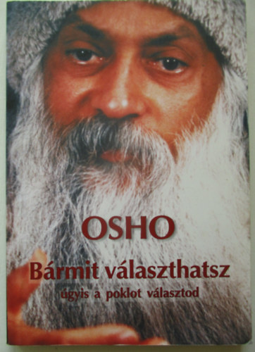 Osho - B�rmit v�laszthatsz - �gyis a poklot v�lasztod