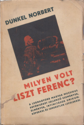 Norbert Dunkel - Milyen volt Liszt Ferenc?