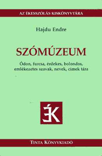 Hajd Endre - Szmzeum- don, furcsa, rdekes, bolondos, emlkezetes szavak, nevek, cmek tra (Az kesszls kisknyvtra)