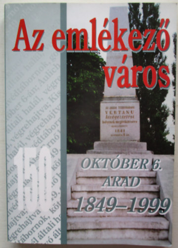 Kovch Gza gyjtse s rsai - Az emlkez vros - 150 - Oktber 6. Arad 1849-1999