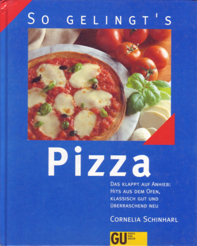 Cornelia Schinharl - Pizza - Das klappt auf Anhieb: Hits aus dem Ofen, klassisch gut und überraschend neu
