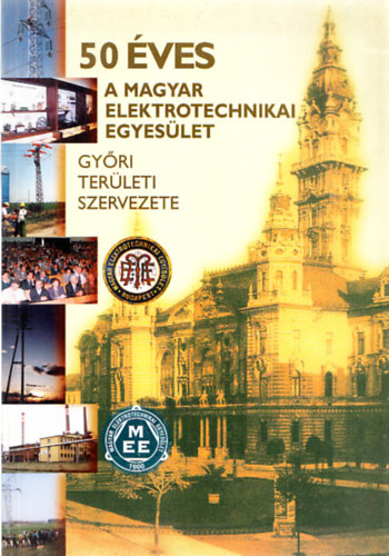 50 éves a Magyar Elektrotechnikai Egyesület Győri Területi Szervezete 1950-2000.