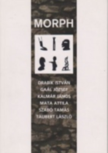 Wehner Tibor Drabik Istvn; Gal Jzsef; Kalmr Jnos; Mata Attila; Szab Tams; Taubert Lszl - Morph csoport katalgusa 2006