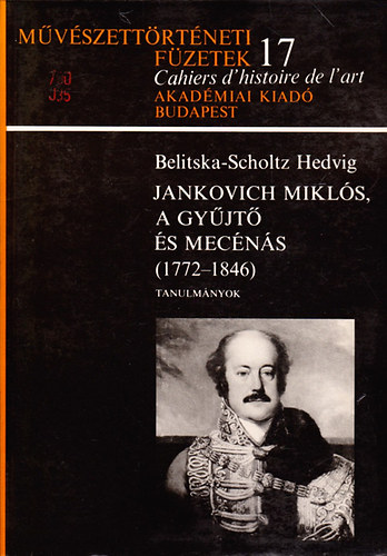 Belitska-Scholtz Hedvig - Jankovich Mikls, a gyjt s mecns 1772-1846 (Mvszettrtneti fzetek 17.)