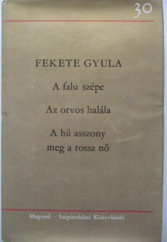 Fekete Gyula - A falu szpe-Az orvos halla-A h asszony meg a rossz n