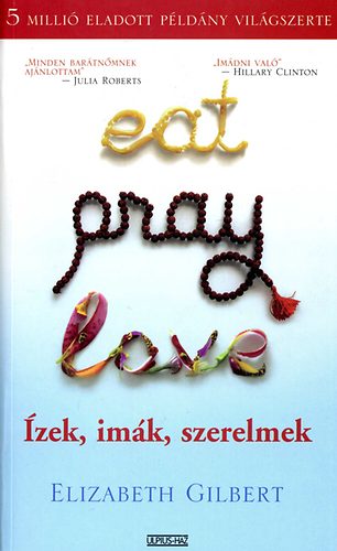 Elizabeth Gilbert - Eat, Pray, Love - zek, imk, szerelmek