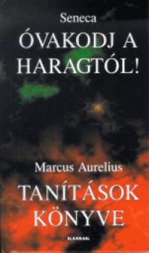 Marcus Aurelius; Lucius Annaeus Seneca - vakodj a haragtl! - Tantsok knyve