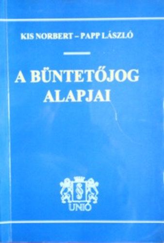 Kis Norbert-Papp L�szl� - A b�ntet�jog alapjai