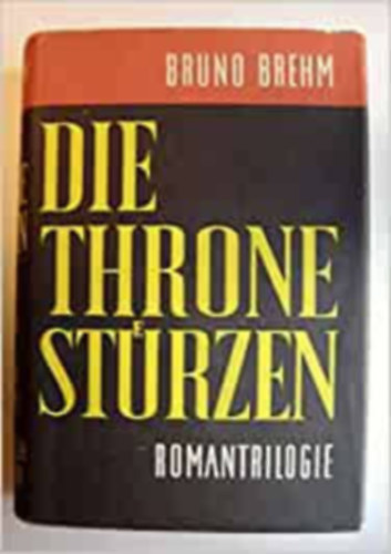 Bruno Brehm - Die Throne stürzen - Romantrilogie - Apis und Este - Das war das Ende - Weder Kaiser noch König