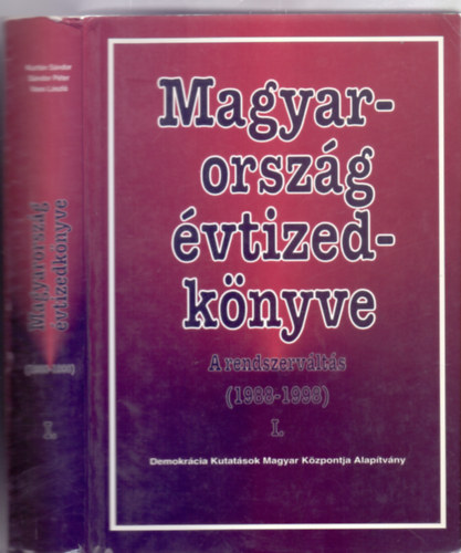 Szerkesztette: Kurtn Sndor - Sndor Pter - Vass Lszl - Magyarorszg vtizedknyve 1988-1998 - A rendszervlts I. ktet
